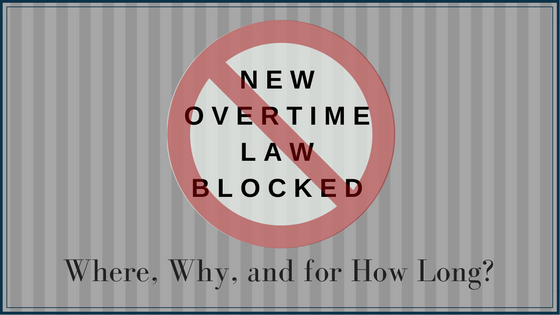 New Overtime Law Blocked- Where, Why, and for How Long? 